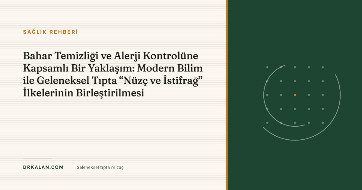 Bahar Temizliği ve Alerji Kontrolüne Kapsamlı Bir Yaklaşım: Modern Bilim ile Geleneksel Tıpta “Nüzç ve İstifrağ” İlkelerinin Birleştirilmesi