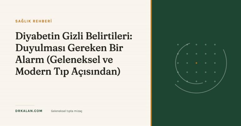 Diyabetin Gizli Belirtileri: Duyulması Gereken Bir Alarm (Geleneksel ve Modern Tıp Açısından)