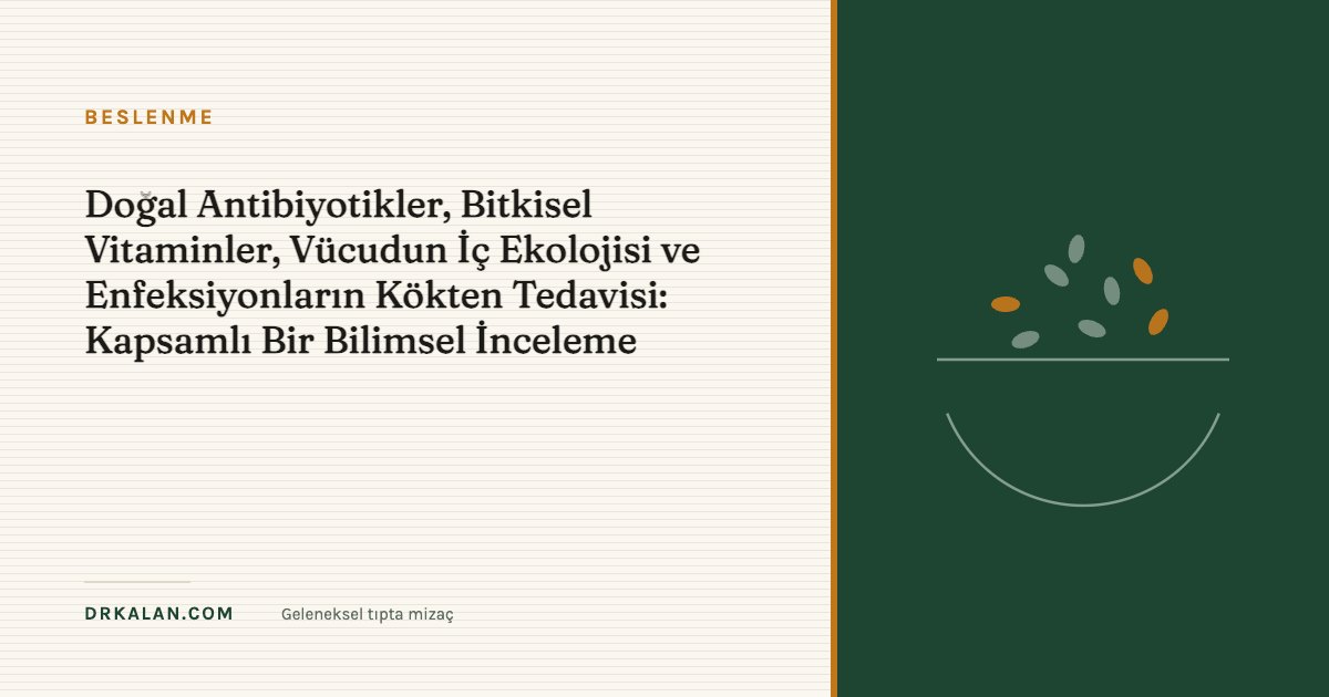 Doğal Antibiyotikler, Bitkisel Vitaminler, Vücudun İç Ekolojisi ve Enfeksiyonların Kökten Tedavisi: Kapsamlı Bir Bilimsel İnceleme