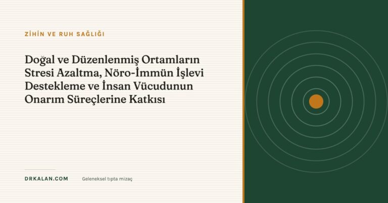 Doğal ve Düzenlenmiş Ortamların Stresi Azaltma, Nöro-İmmün İşlevi Destekleme ve İnsan Vücudunun Onarım Süreçlerine Katkısı