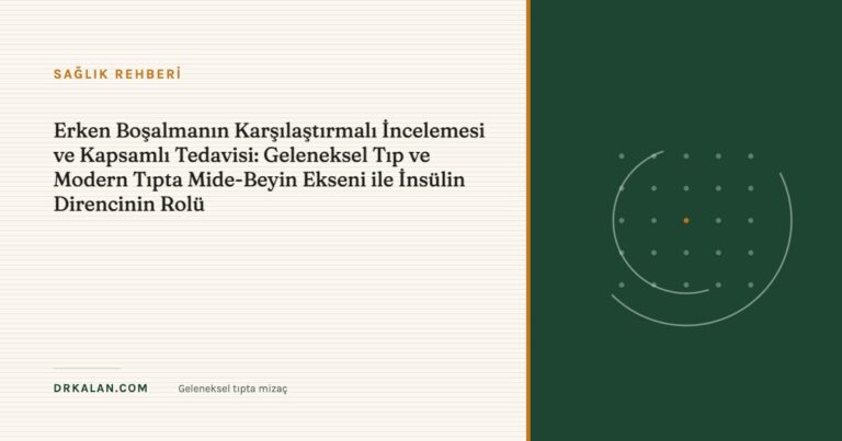 Erken Boşalmanın Karşılaştırmalı İncelemesi ve Kapsamlı Tedavisi: Geleneksel Tıp ve Modern Tıpta Mide-Beyin Ekseni ile İnsülin Direncinin Rolü