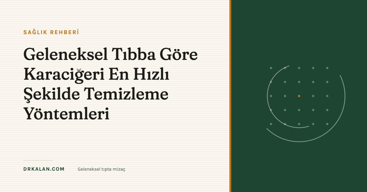 Geleneksel Tıbba Göre Karaciğeri En Hızlı Şekilde Temizleme Yöntemleri
