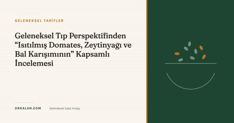 Geleneksel Tıp Perspektifinden “Isıtılmış Domates, Zeytinyağı ve Bal Karışımının” Kapsamlı İncelemesi