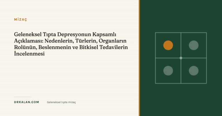 Geleneksel Tıpta Depresyonun Kapsamlı Açıklaması: Nedenlerin, Türlerin, Organların Rolünün, Beslenmenin ve Bitkisel Tedavilerin İncelenmesi