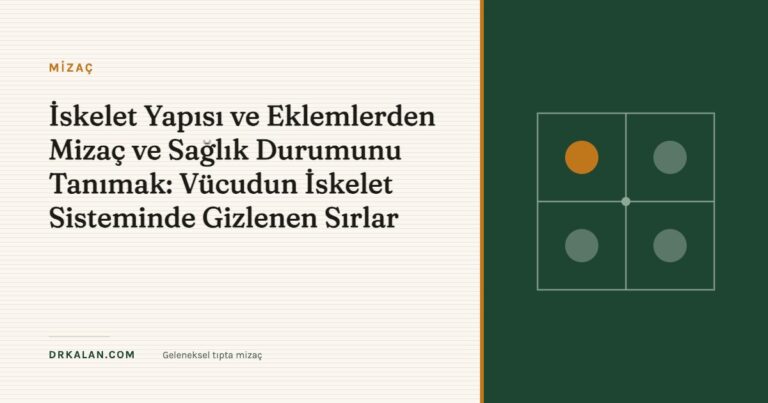 İskelet Yapısı ve Eklemlerden Mizaç ve Sağlık Durumunu Tanımak: Vücudun İskelet Sisteminde Gizlenen Sırlar
