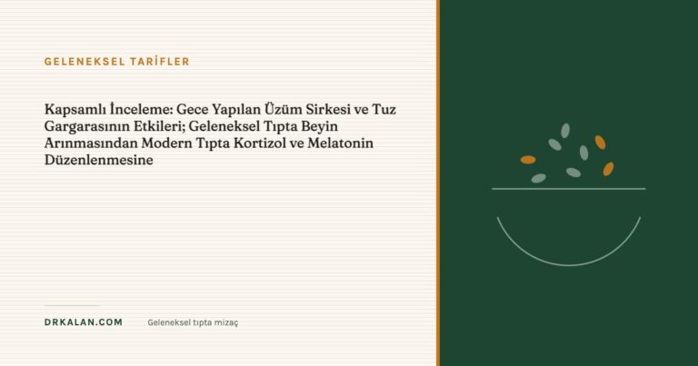 Kapsamlı İnceleme: Gece Yapılan Üzüm Sirkesi ve Tuz Gargarasının Etkileri; Geleneksel Tıpta Beyin Arınmasından Modern Tıpta Kortizol ve Melatonin Düzenlenmesine