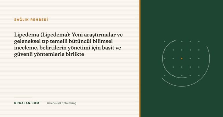 Lipedema (Lipedema): Yeni araştırmalar ve geleneksel tıp temelli bütüncül bilimsel inceleme, belirtilerin yönetimi için basit ve güvenli yöntemlerle birlikte