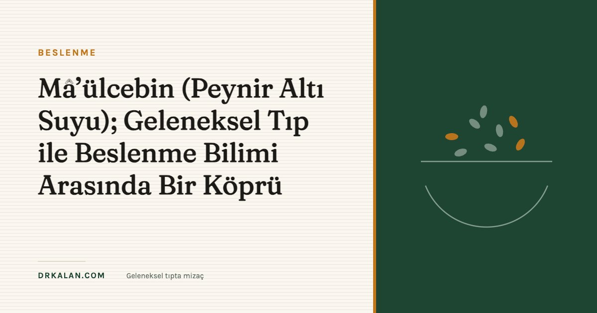 Mâ’ülcebin (Peynir Altı Suyu); Geleneksel Tıp ile Beslenme Bilimi Arasında Bir Köprü