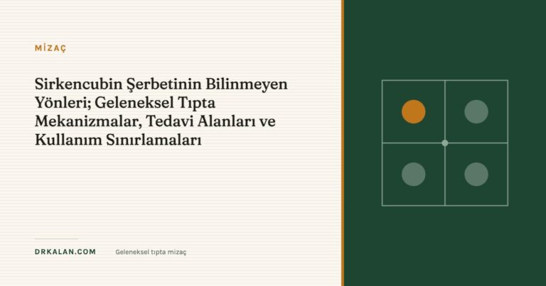 Sirkencubin Şerbetinin Bilinmeyen Yönleri; Geleneksel Tıpta Mekanizmalar, Tedavi Alanları ve Kullanım Sınırlamaları