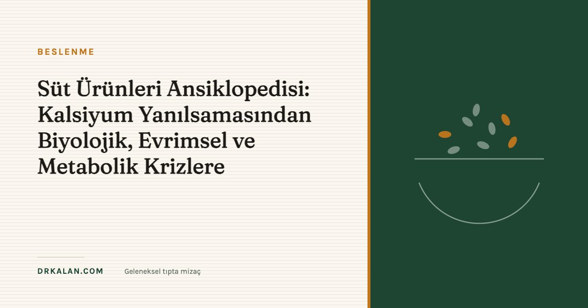 Süt Ürünleri Ansiklopedisi: Kalsiyum Yanılsamasından Biyolojik, Evrimsel ve Metabolik Krizlere