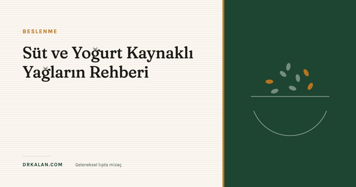 Süt ve Yoğurt Kaynaklı Yağların Rehberi