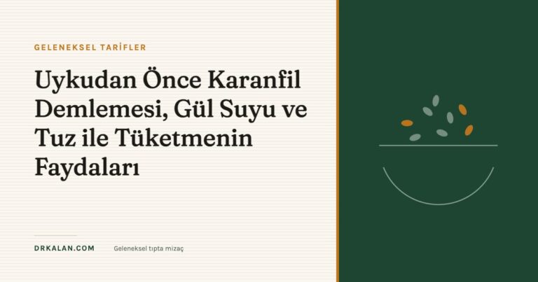 Uykudan Önce Karanfil Demlemesi, Gül Suyu ve Tuz ile Tüketmenin Faydaları